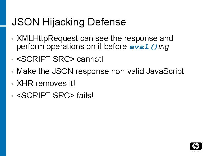 JSON Hijacking Defense • XMLHttp. Request can see the response and perform operations on