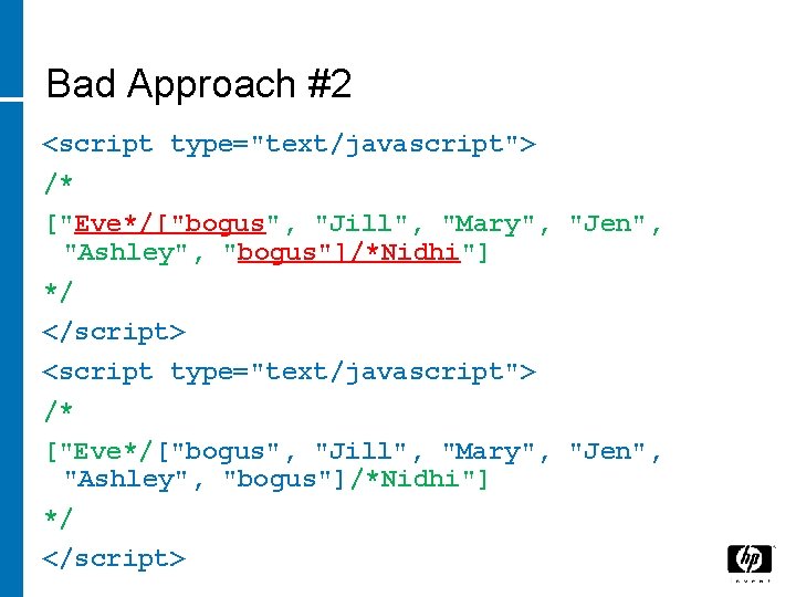 Bad Approach #2 <script type="text/javascript"> /* ["Eve*/["bogus", "Jill", "Mary", "Jen", "Ashley", "bogus"]/*Nidhi"] */ </script>