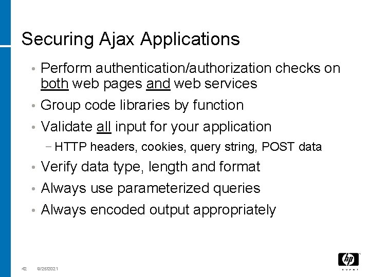 Securing Ajax Applications Perform authentication/authorization checks on both web pages and web services •