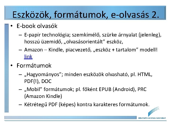 Eszközök, formátumok, e-olvasás 2. • E-book olvasók – E-papír technológia; szemkímélő, szürke árnyalat (jelenleg), Eszközök, formátumok, e-olvasás 2. • E-book olvasók – E-papír technológia; szemkímélő, szürke árnyalat (jelenleg),