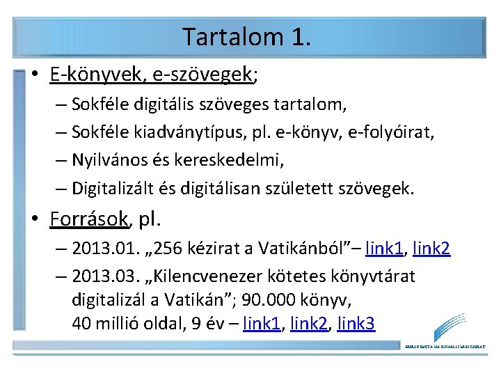 Tartalom 1. • E-könyvek, e-szövegek; – Sokféle digitális szöveges tartalom, – Sokféle kiadványtípus, pl.