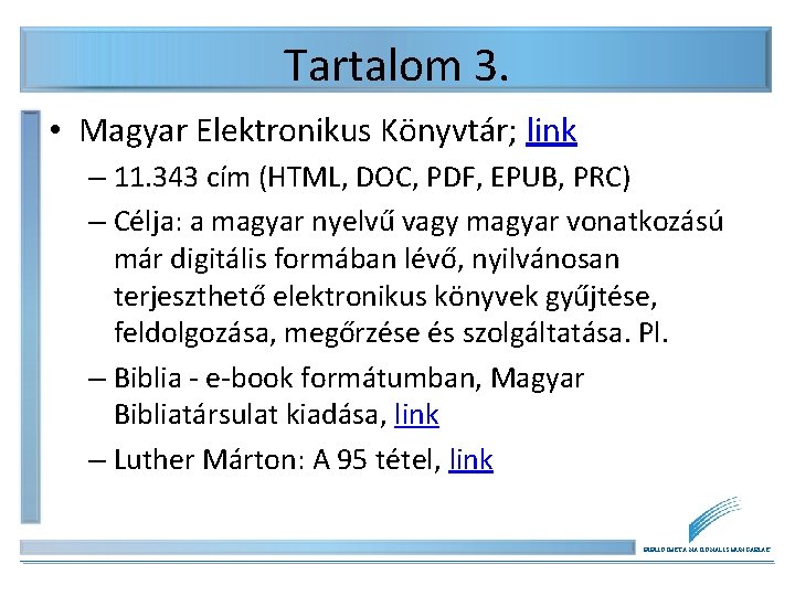Tartalom 3. • Magyar Elektronikus Könyvtár; link – 11. 343 cím (HTML, DOC, PDF, Tartalom 3. • Magyar Elektronikus Könyvtár; link – 11. 343 cím (HTML, DOC, PDF,