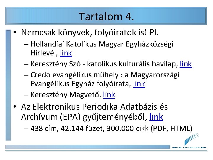 Tartalom 4. • Nemcsak könyvek, folyóiratok is! Pl. – Hollandiai Katolikus Magyar Egyházközségi Hírlevél,