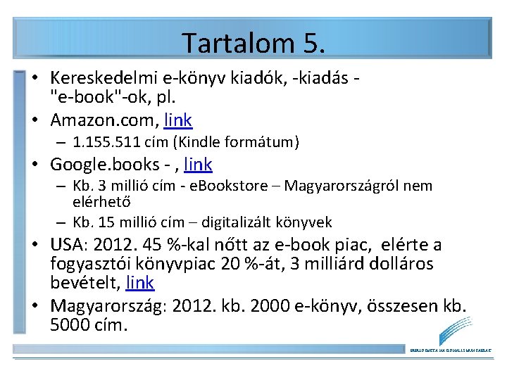 Tartalom 5. • Kereskedelmi e-könyv kiadók, -kiadás "e-book"-ok, pl. • Amazon. com, link –