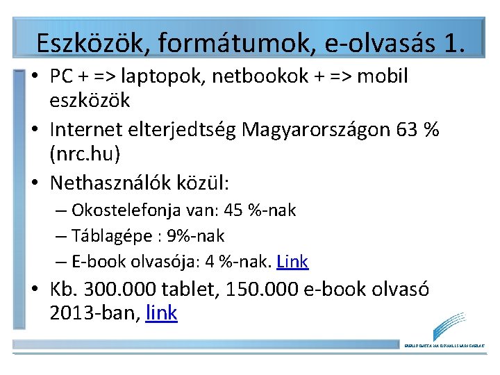 Eszközök, formátumok, e-olvasás 1. • PC + => laptopok, netbookok + => mobil eszközök