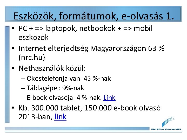 Eszközök, formátumok, e-olvasás 1. • PC + => laptopok, netbookok + => mobil eszközök Eszközök, formátumok, e-olvasás 1. • PC + => laptopok, netbookok + => mobil eszközök