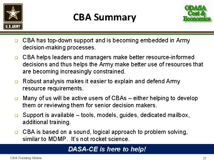 CBA Summary q CBA has top-down support and is becoming embedded in Army decision-making