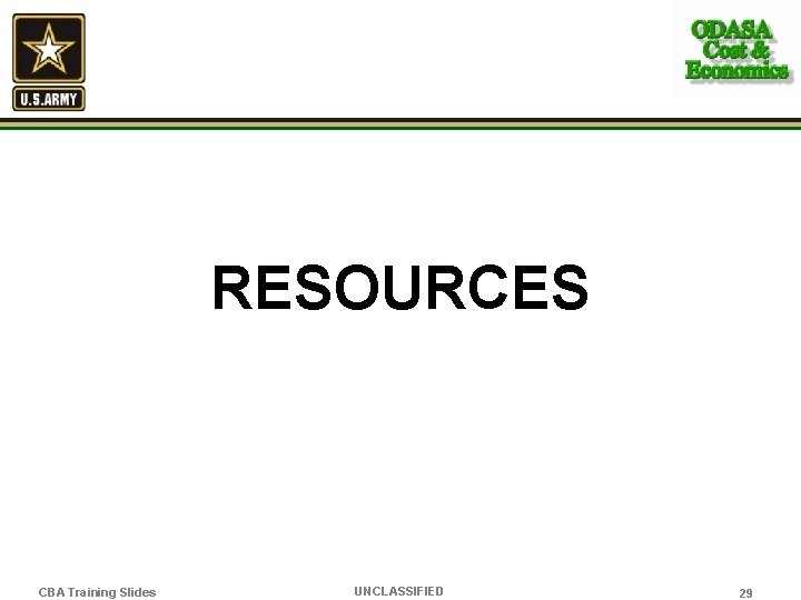 RESOURCES CBA Training Slides UNCLASSIFIED 29 