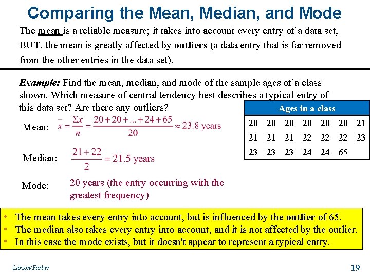 Comparing the Mean, Median, and Mode The mean is a reliable measure; it takes