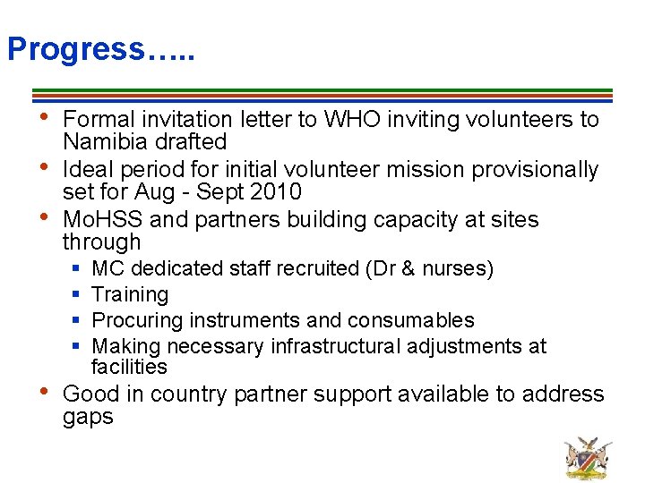 Progress…. . • • • Formal invitation letter to WHO inviting volunteers to Namibia