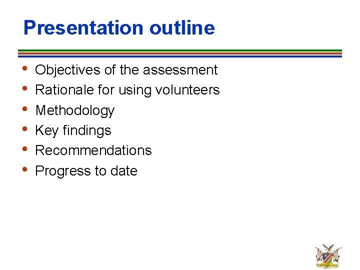 Presentation outline • • • Objectives of the assessment Rationale for using volunteers Methodology