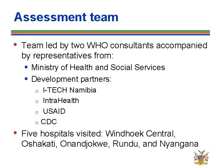 Assessment team • Team led by two WHO consultants accompanied by representatives from: §