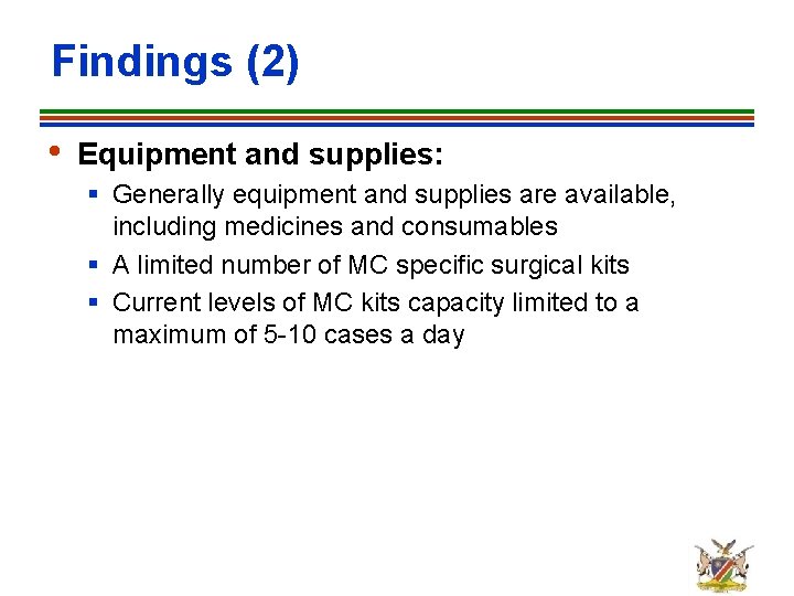Findings (2) • Equipment and supplies: § Generally equipment and supplies are available, including
