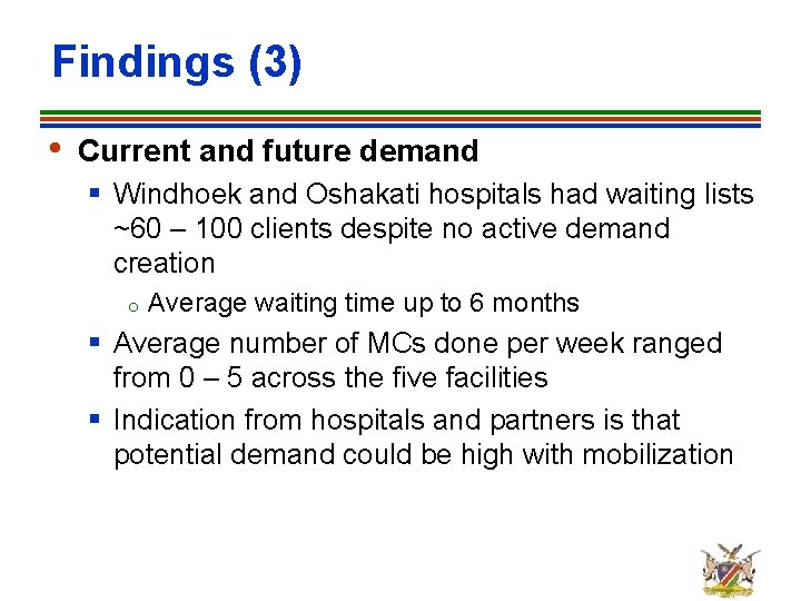 Findings (3) • Current and future demand § Windhoek and Oshakati hospitals had waiting