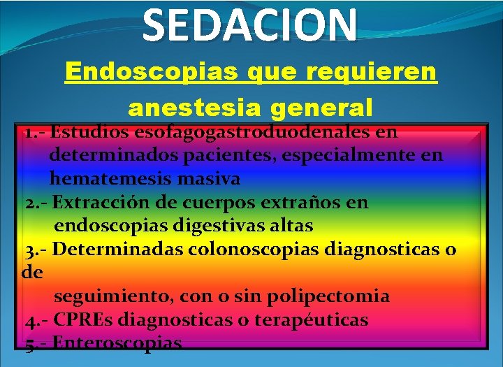 SEDACION Endoscopias que requieren anestesia general 1. - Estudios esofagogastroduodenales en determinados pacientes, especialmente