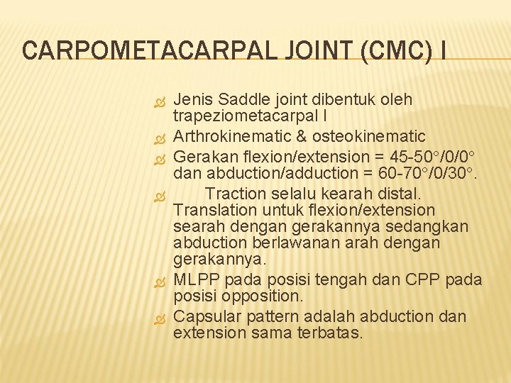 CARPOMETACARPAL JOINT (CMC) I Jenis Saddle joint dibentuk oleh trapeziometacarpal I Arthrokinematic & osteokinematic