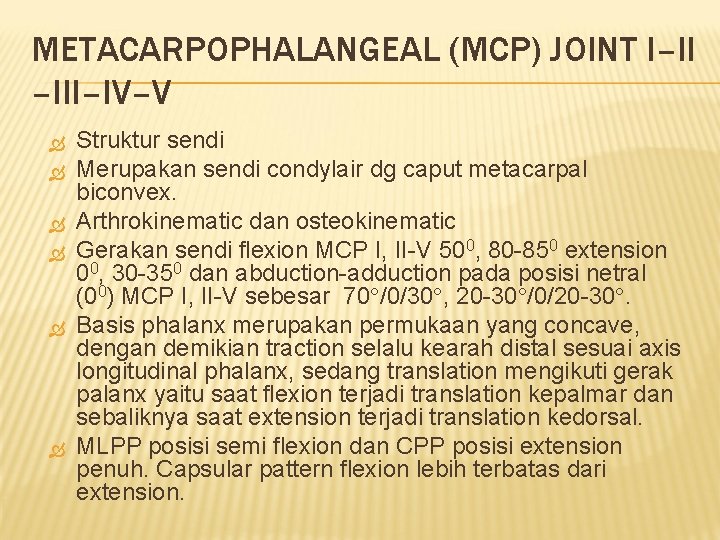 METACARPOPHALANGEAL (MCP) JOINT I–II –III–IV–V Struktur sendi Merupakan sendi condylair dg caput metacarpal biconvex.