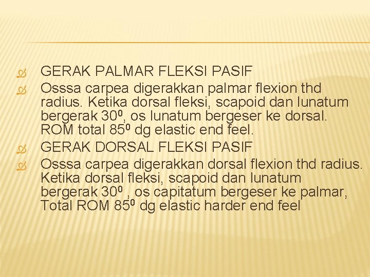  GERAK PALMAR FLEKSI PASIF Osssa carpea digerakkan palmar flexion thd radius. Ketika dorsal