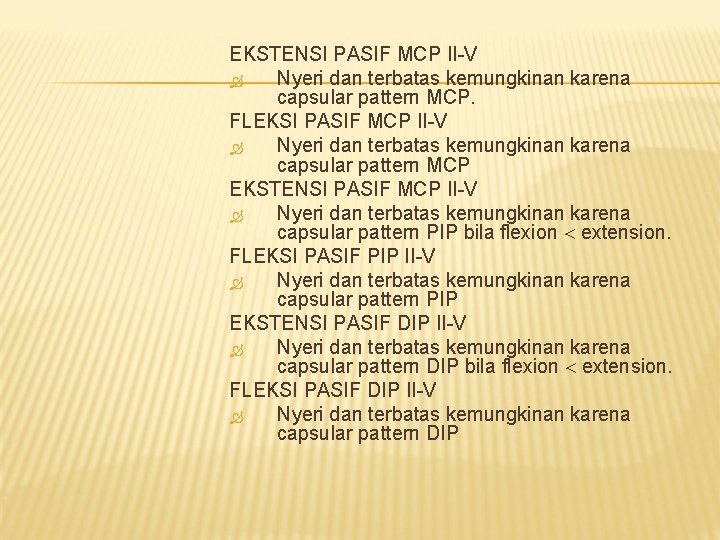 EKSTENSI PASIF MCP II-V Nyeri dan terbatas kemungkinan karena capsular pattern MCP. FLEKSI PASIF