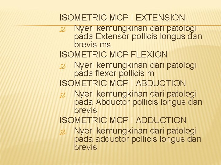 ISOMETRIC MCP I EXTENSION. Nyeri kemungkinan dari patologi pada Extensor pollicis longus dan brevis