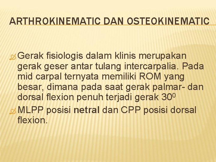 ARTHROKINEMATIC DAN OSTEOKINEMATIC Gerak fisiologis dalam klinis merupakan gerak geser antar tulang intercarpalia. Pada