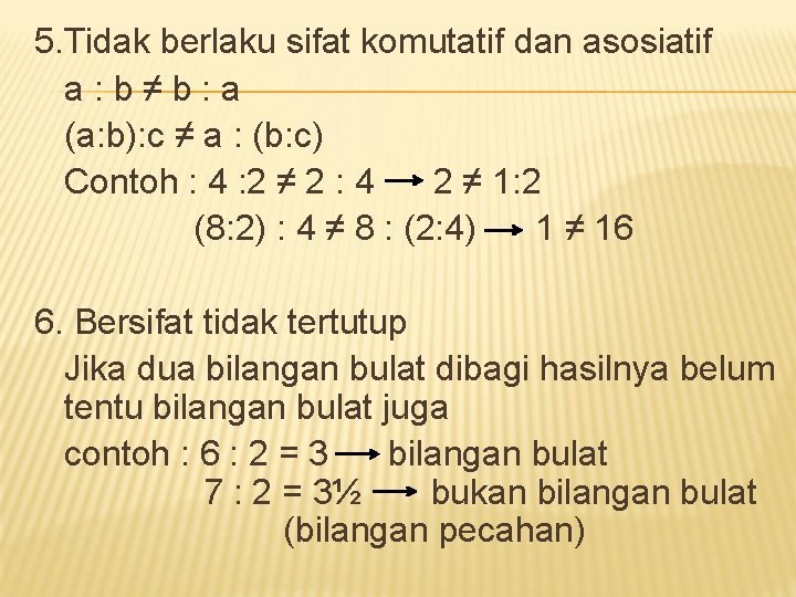 5. Tidak berlaku sifat komutatif dan asosiatif a: b≠b: a (a: b): c ≠