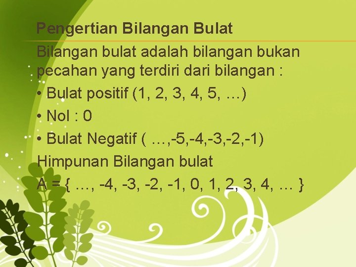 Pengertian Bilangan Bulat Bilangan bulat adalah bilangan bukan pecahan yang terdiri dari bilangan :