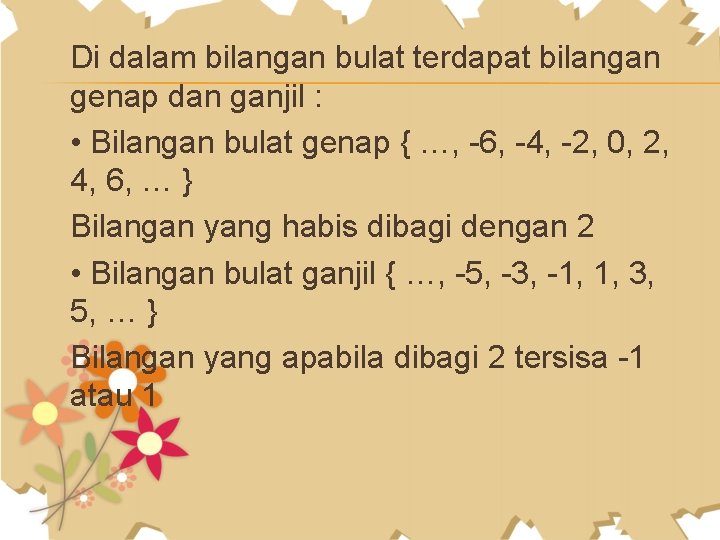 Di dalam bilangan bulat terdapat bilangan genap dan ganjil : • Bilangan bulat genap