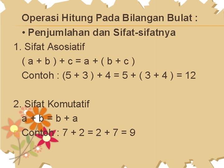 Operasi Hitung Pada Bilangan Bulat : • Penjumlahan dan Sifat-sifatnya 1. Sifat Asosiatif (a+b)+c=a+(b+c)