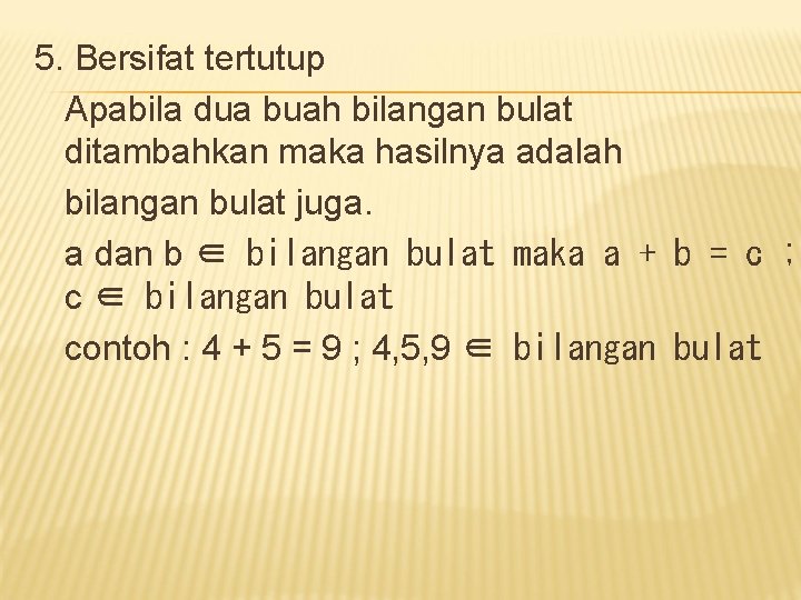 5. Bersifat tertutup Apabila dua buah bilangan bulat ditambahkan maka hasilnya adalah bilangan bulat