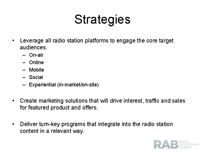 Strategies • Leverage all radio station platforms to engage the core target audiences. –