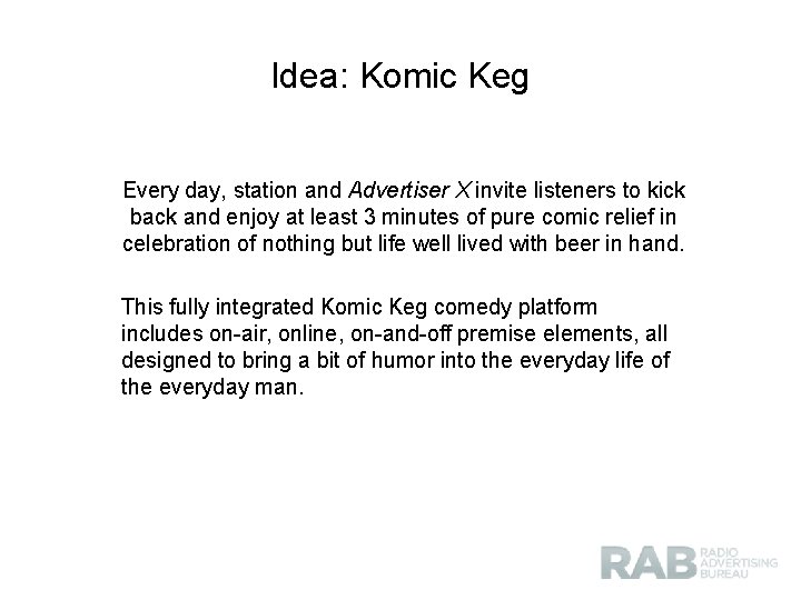 Idea: Komic Keg Every day, station and Advertiser X invite listeners to kick back