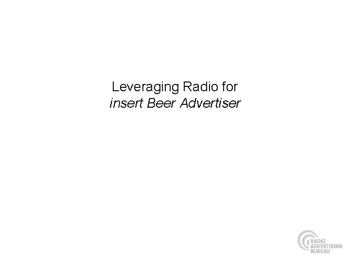 Leveraging Radio for insert Beer Advertiser 