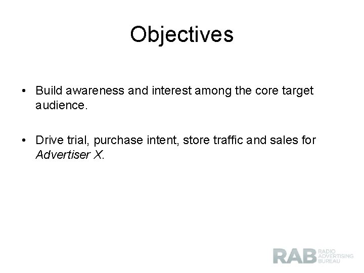 Objectives • Build awareness and interest among the core target audience. • Drive trial,