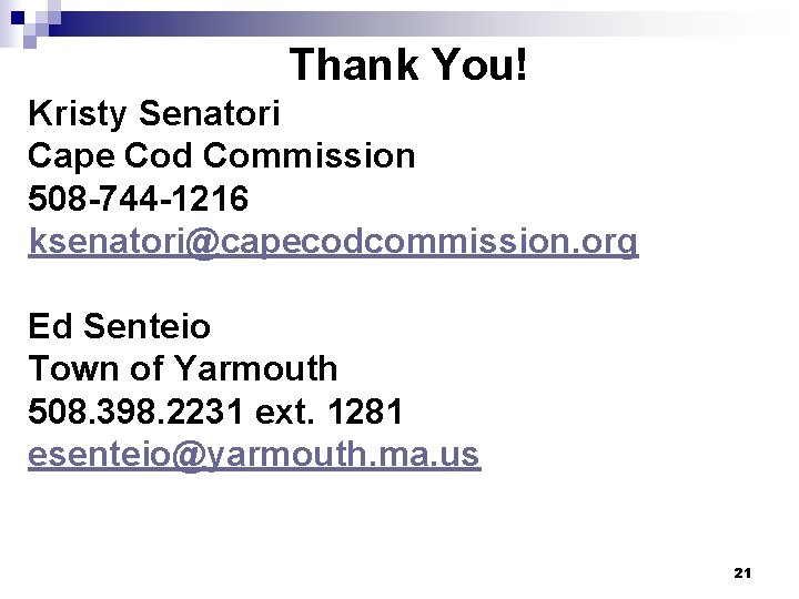 Thank You! Kristy Senatori Cape Cod Commission 508 -744 -1216 ksenatori@capecodcommission. org Ed Senteio