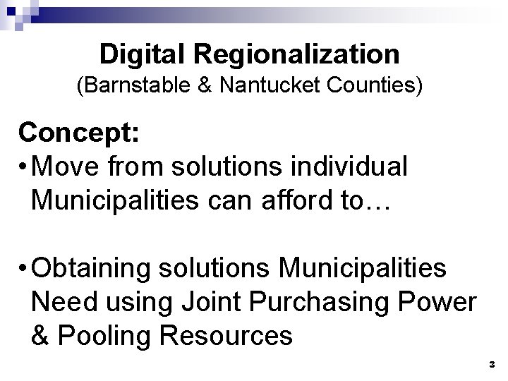Digital Regionalization (Barnstable & Nantucket Counties) Concept: • Move from solutions individual Municipalities can