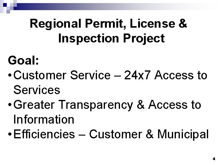 Regional Permit, License & Inspection Project Goal: • Customer Service – 24 x 7