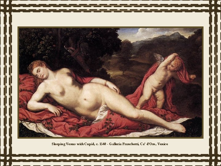 Sleeping Venus with Cupid, c. 1540 - Galleria Franchetti, Ca’ d’Oro, Venice 