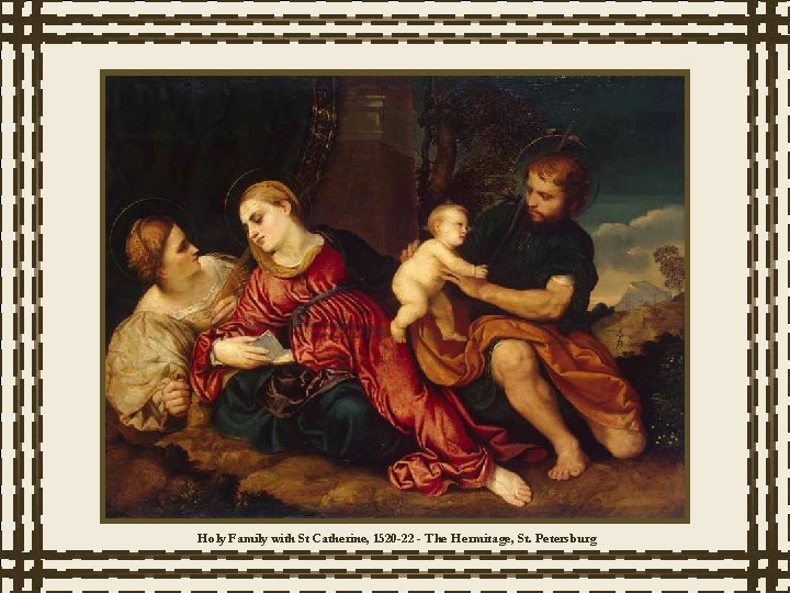 Holy Family with St Catherine, 1520 -22 - The Hermitage, St. Petersburg 
