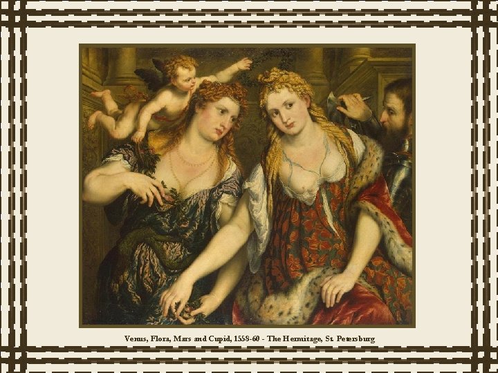 Venus, Flora, Mars and Cupid, 1558 -60 - The Hermitage, St. Petersburg 