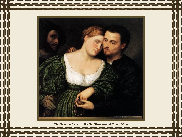 The Venetian Lovers, 1525 -30 - Pinacoteca di Brera, Milan 