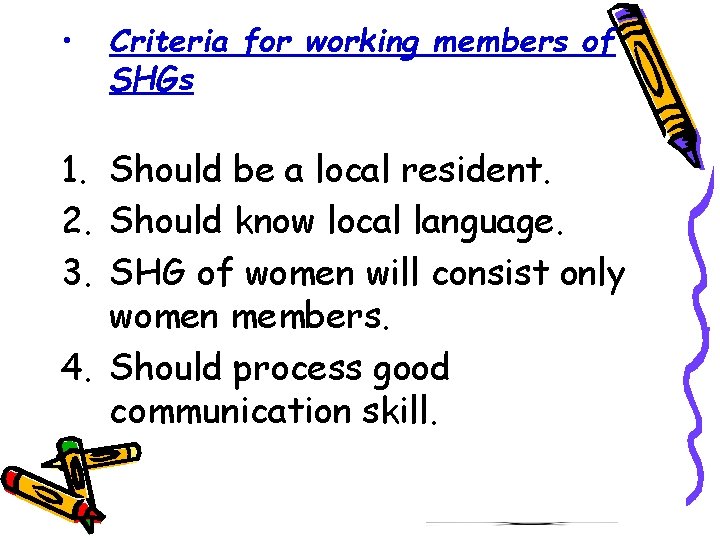  • Criteria for working members of SHGs 1. Should be a local resident.