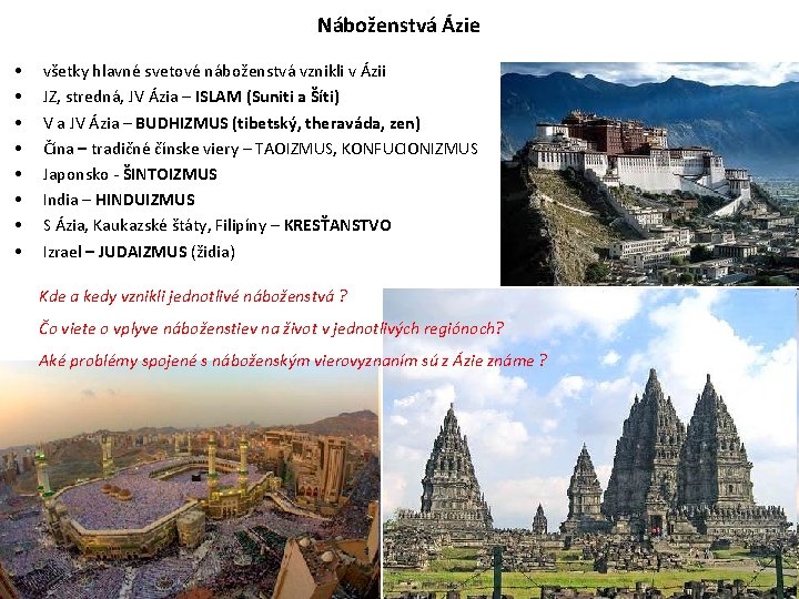 Náboženstvá Ázie • • všetky hlavné svetové náboženstvá vznikli v Ázii JZ, stredná, JV