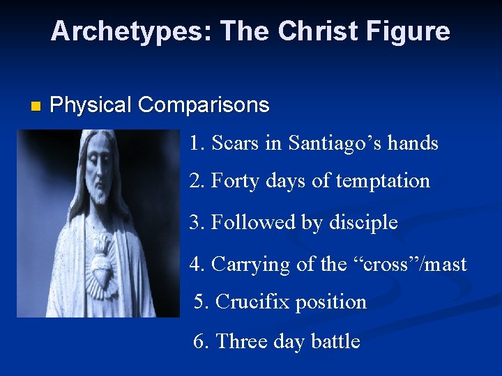 Archetypes: The Christ Figure n Physical Comparisons 1. Scars in Santiago’s hands 2. Forty