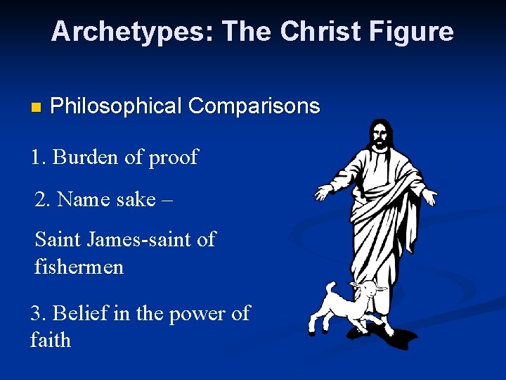 Archetypes: The Christ Figure n Philosophical Comparisons 1. Burden of proof 2. Name sake