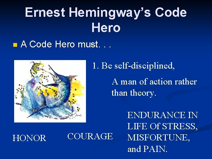 Ernest Hemingway’s Code Hero n A Code Hero must. . . 1. Be self-disciplined,