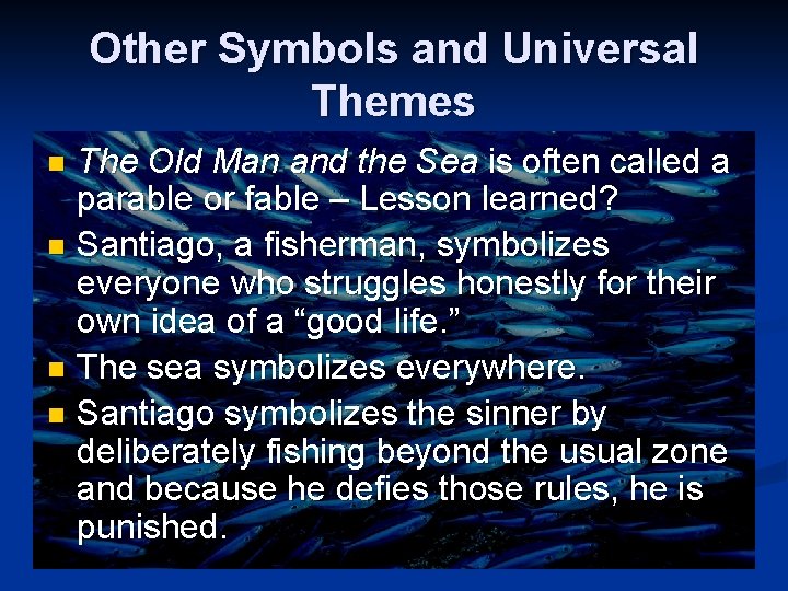 Other Symbols and Universal Themes The Old Man and the Sea is often called