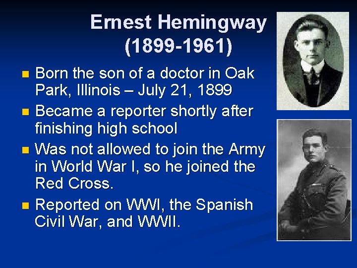 Ernest Hemingway (1899 -1961) Born the son of a doctor in Oak Park, Illinois