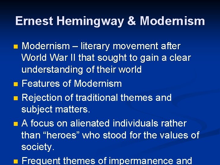 Ernest Hemingway & Modernism n n n Modernism – literary movement after World War