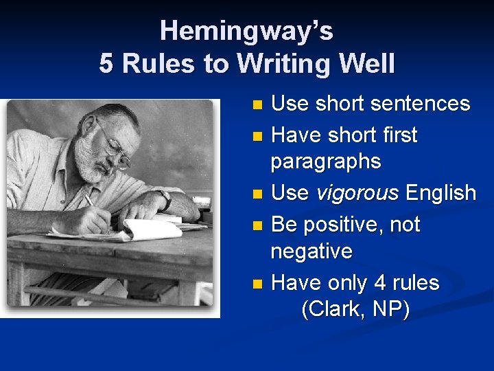 Hemingway’s 5 Rules to Writing Well Use short sentences n Have short first paragraphs